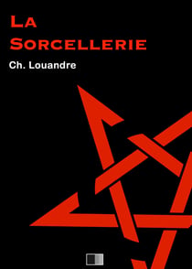 La Sorcellerie, suivi de Le Diable, sa vie, ses moeurs et son intervention dans les choses humaines.