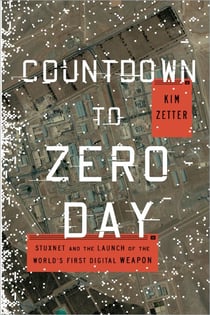 Countdown to Zero Day - Stuxnet and the Launch of the World's First Digital Weapon