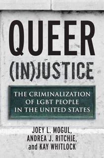 Queer (In)Justice - The Criminalization of LGBT People in the United States