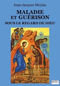 Maladie et guérison sous le regard de Dieu