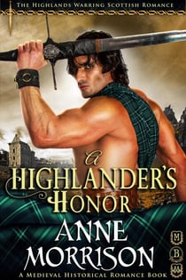 Historical Romance: A Highlander’s Honor A Highland Scottish Romance - The Highlands Warring, #10