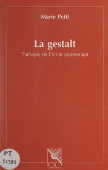 La Gestalt - Thérapie de l'ici et maintenant