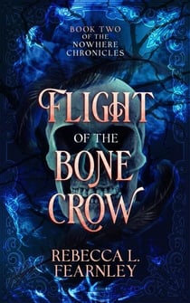 Flight of the Bone Crow - The Nowhere Chronicles, #2