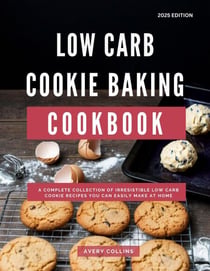 Low Carb Cookie Baking Cookbook: A Complete Collection of Irresistible Low Carb Cookie Recipes You Can Easily Make at Home - Low Carb Diet Recipes for 2025, #1