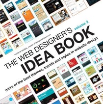 The Web Designer's Idea Book Volume 2 - More of the Best Themes, Trends and Styles in Website Design