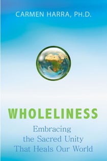 Wholeliness - Embracing the Sacred Unity That Heals Our World