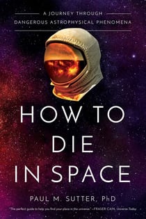 How to Die in Space - A Journey Through Dangerous Astrophysical Phenomena