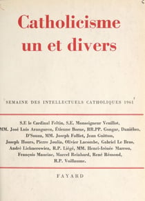 Catholicisme un et divers - Semaine des intellectuels catholiques, 8 au 14 novembre 1961