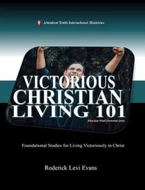 Victorious Christian Living 101: Foundational Studies for Living Victoriously in Christ - Abundant Truth Overcomer Series, #5