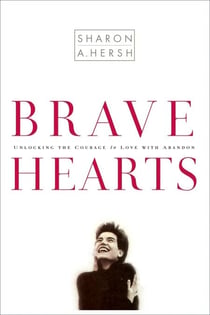 Bravehearts - Unlocking the Courage to Love with Abandon