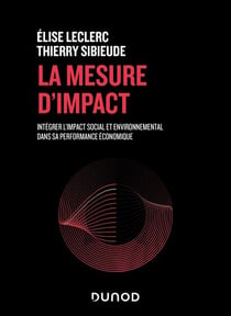 La mesure d'impact - Intégrer l'impact social et environnemental dans sa performance économique