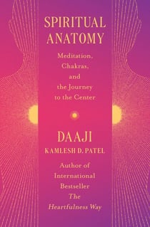 Spiritual Anatomy - Meditation, Chakras, and the Journey to the Center