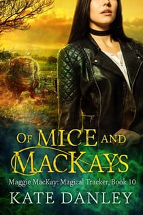 Of Mice and MacKays - Maggie MacKay:  Magical Tracker, #10