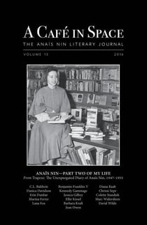 A Cafe in Space: The Anais Nin Literary Journal, Volume 13