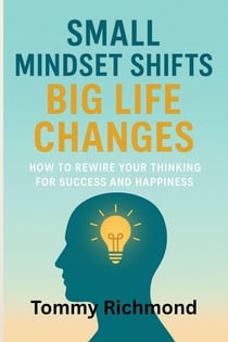 Small Mindset Shifts, Big Life Changes - Small Lead Into Big, #4