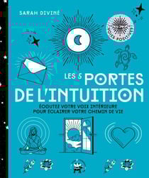 Les 5 portes de l'intuition - Ecoutez votre voix intérieure pour éclairer votre chemin de vie