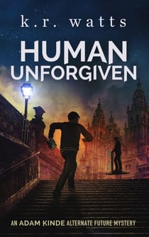 Human Unforgiven - ADAM KINDE Alternate Future Mysteries, #0