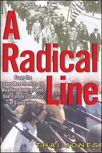 A Radical Line - From the Labor Movement to the Weather Underground, One Family's Century of Conscience