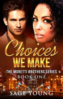 Choices We Make - The Moretti Brothers Series, #1