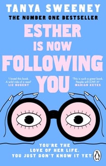 Esther is Now Following You - The instant no.1 bestseller, a gripping novel about obsession, grief and celebrity fandom for fans of BABY REINDEER and FLEABAG