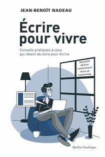 Écrire pour vivre - nouvelle édition - Conseils pratiques à ceux qui rêvent de vivre pour écrire