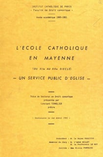 L'école catholique en Mayenne du XIIe au XXe siècle : un service public d'Église - Thèse de Doctorat en droit canonique