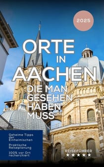 Orte in Aachen die man gesehen haben muss - Das kleine Reisebuch