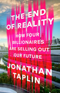 The End of Reality - How four billionaires are selling out our future