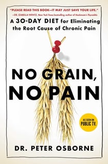 No Grain, No Pain - A 30-Day Diet for Eliminating the Root Cause of Chronic Pain