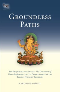 Groundless Paths - The Prajnaparamita Sutras, The Ornament of Clear Realization, and Its  Commentaries in the Tibetan Nyingma Tradition