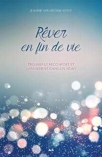 Rêver en fin de vie - Trouver le réconfort et l’apaisement dans les rêves