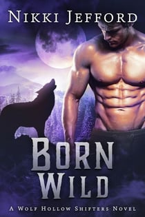 Born Wild - Wolf Hollow Shifters, #3