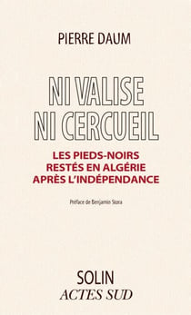 Ni valise ni cercueil - Les Pieds-noirs restés en Algérie après l'indépendance