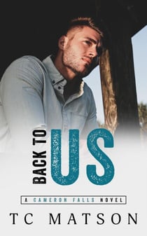 Back to Us - Cameron Falls: A Small Town Romance, #2