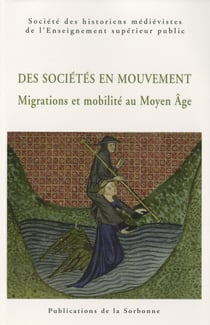 Des sociétés en mouvement. Migrations et mobilité au Moyen Âge - XLe Congrès de la SHMESP (Nice, 4-7 juin 2009)