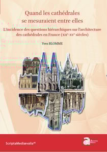 Quand les cathédrales se mesuraient entre elles - L'incidence des questions hiérarchiques sur l'architecture des cathédrales en France (XIIe-XVe siècles)