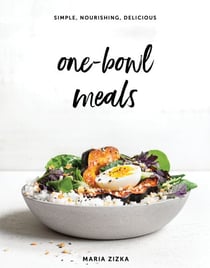 One-Bowl Meals - Simple, Nourishing, Delicious