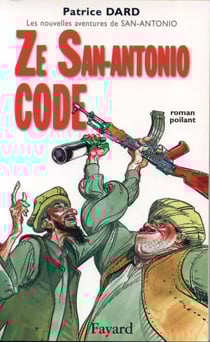 Ze San-Antonio Code - roman poilant. Les nouvelles aventures de San Antonio
