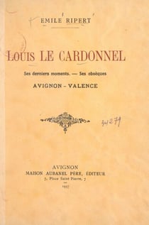 Louis Le Cardonnel - Ses derniers moments, ses obsèques, Avignon-Valence