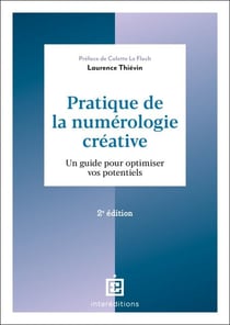 Pratique de la numérologie créative - 2e éd. - Un guide pour optimiser vos potentiels