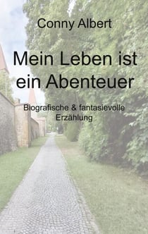 Mein Leben ist ein Abenteuer - Biografische & fantasievolle Erzählung