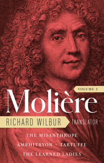 Moliere: The Complete Richard Wilbur Translations, Volume 2 - The Misanthrope / Amphitryon / Tartuffe / The Learned Ladies