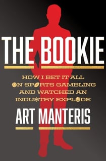 The Bookie - How I Bet It All on Sports Gambling and Watched an Industry Explode