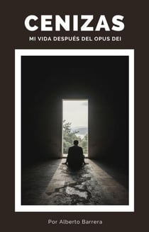 Cenizas. Mi vida después del Opus Dei