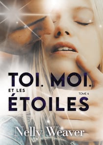 Toi. Moi. Et les étoiles T4 - Le phénomène romance New Adult incontournable