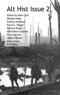 Alt Hist Issue 2: The Magazine of Historical Fiction and Alternate History - Alt Hist, #2