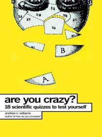 Are You Crazy? - 18 Scientific Quizzes to Test Yourself