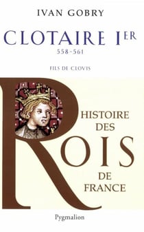 Clotaire Ier - 558-561 fils de Clovis