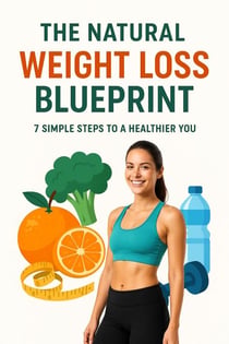 The Natural Weight Loss Blueprint: 7 Simple Steps to a Healthier You