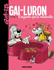 Gai-Luron - Tome 9 - Gai-Luron n'engendre pas la mélancolie